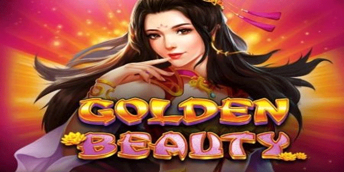 Panduan Untuk Pemula Bermain Slot Golden Beauty Agar Jackpot
